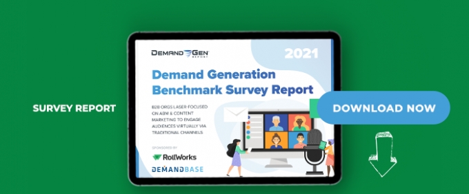 Demand Generation Benchmark Survey Report: B2B Orgs Laser-Focused On ABM &amp; Content Marketing To Engage Audiences Virtually Via Traditional Channels