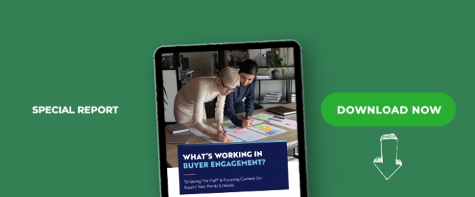 What’s Working In Buyer Engagement? ‘Stripping The Fluff’ &amp; Focusing Content On Buyers’ Pain Points &amp; Needs