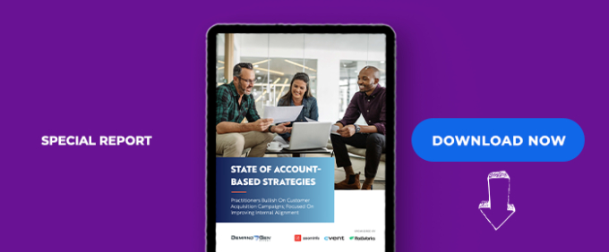 State Of Account-Based Strategies: Practitioners Bullish On Customer Acquisition Campaigns; Focused On Improving Internal Alignment