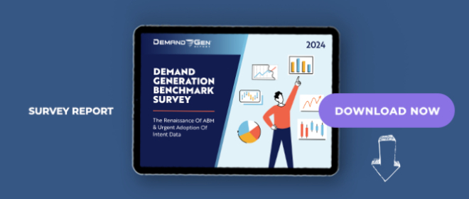 2024 Demand Generation Benchmark Survey: The Renaissance Of ABM & Urgent Adoption Of Intent Data